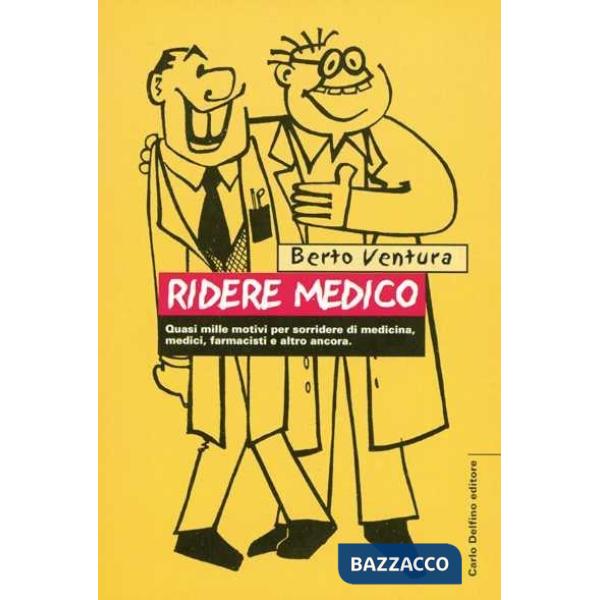 Ridere medico. Quasi mille motivi per sorridere di medicina, medici, farmacisti e altro ancora