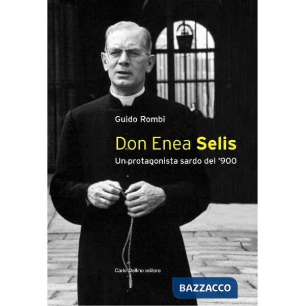 Don Enea Selis. Un protagonista sardo del '900