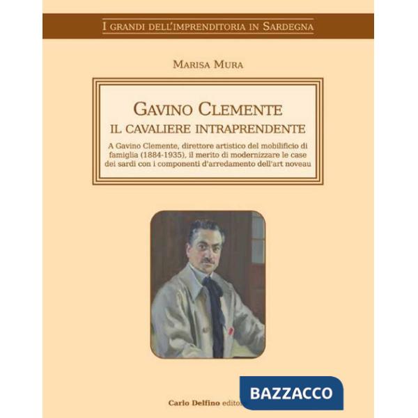 Gavino Clemente il cavaliere intraprendente. A Gavino Clemente, direttore artistico del mobilificio di famiglia (1884-1935), il 