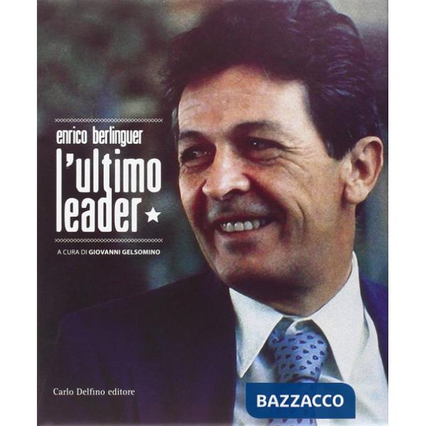 Enrico Berlinguer l'ultimo leader