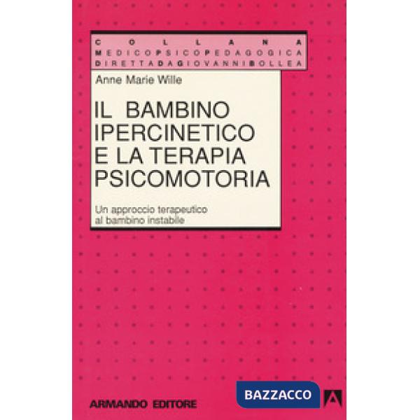 Bambino ipercinetico e la terapia psicomotoria. Un approccio terapeutico al bambino instabile (Il)