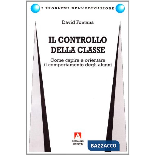 Controllo della classe. Come capire e orientare il comportamento degli alunni (Il)