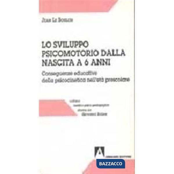 Sviluppo psicomotorio dalla nascita a sei anni. Conseguenze educative della psicocinetica nell'età scolare (Lo)