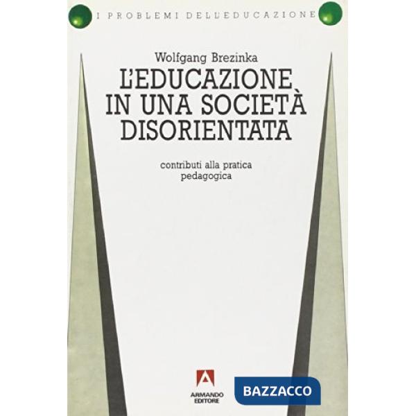 Educazione in una società disorientata. Contributi alla pratica pedagogica (L')