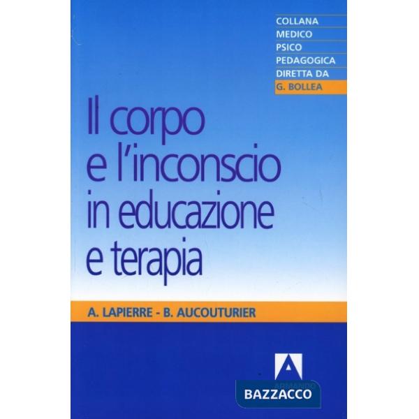 Corpo e l'inconscio in educazione e terapia (Il)
