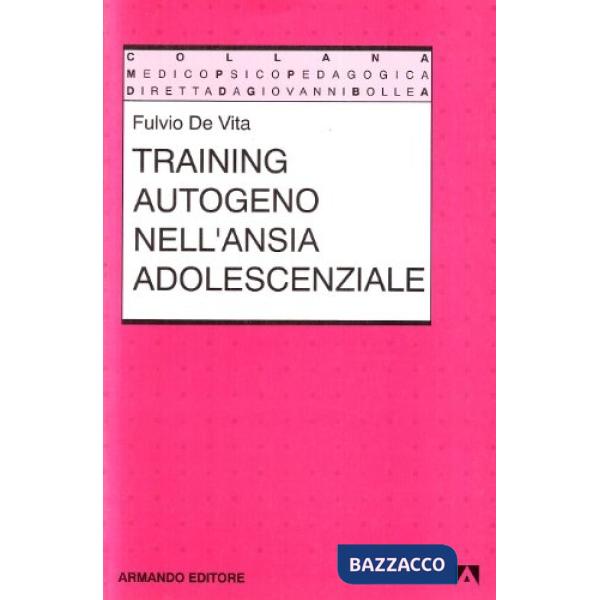 Training autogeno nell'ansia adolescenziale. Un manuale teorico-pratico per operatori psicopedagogici e sociali dell'età evoluti