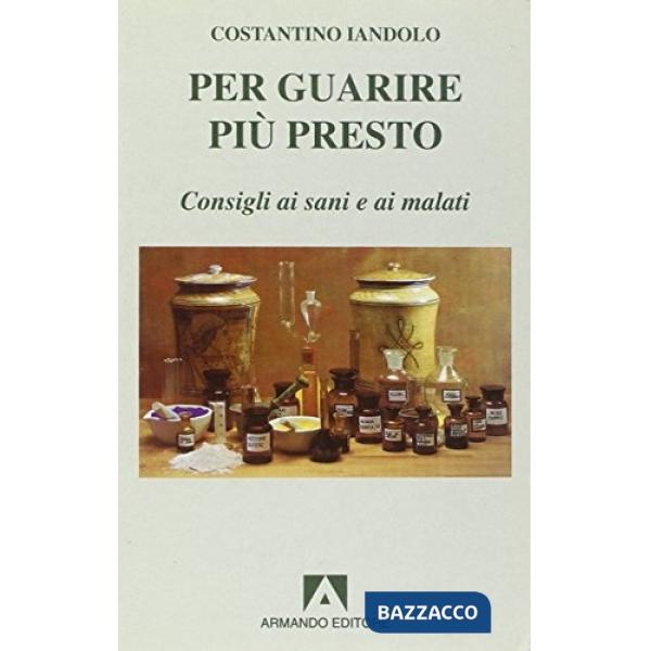 Per guarire più presto. Consigli ai malati e ai sani