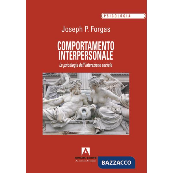 Comportamento interpersonale. La psicologia dell'interazione sociale