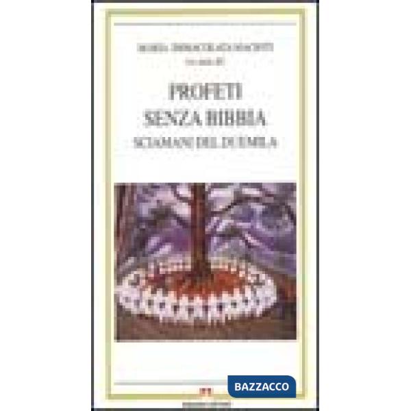 Profeti senza Bibbia. Sciamani del futuro