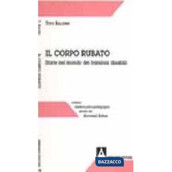 Corpo rubato. Storie nel mondo dei bambini disabili (Il)