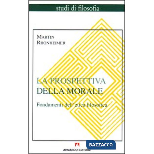 Prospettiva della morale. Fondamenti dell'etica filosofica (La)