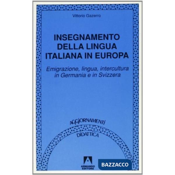 Insegnamento della lingua italiana in Europa. Emigrazione, lingua, intercultura in Germania e in Svizzera