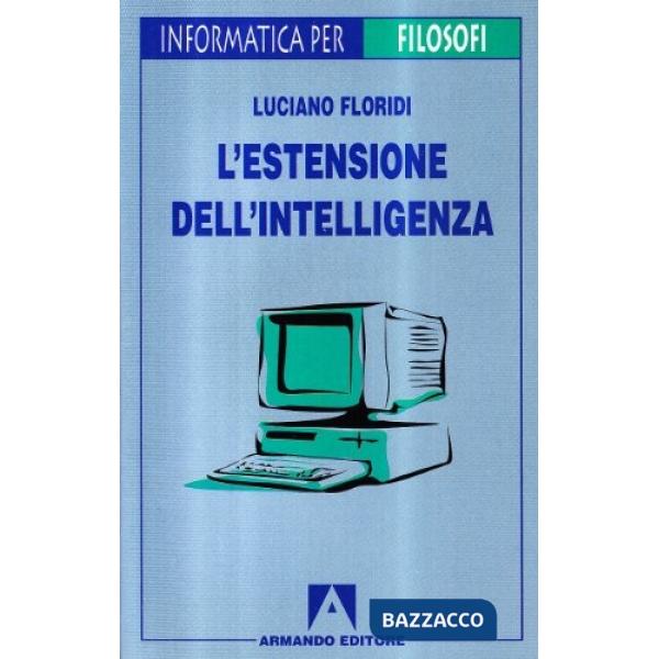 Estensione dell'intelligenza. Guida all'informatica per filosofi (L')