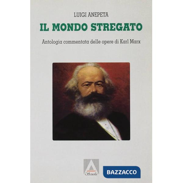 Mondo stregato. Antologia commentata delle opere di Karl Marx. Per i Licei (Il)