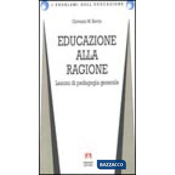 Educazione alla ragione. Lezioni di pedagogia generale