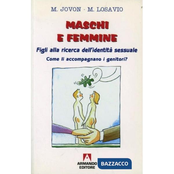 Maschi e femmine. Figli alla ricerca dell'identità sessuale. Come li accompagnano i genitori?