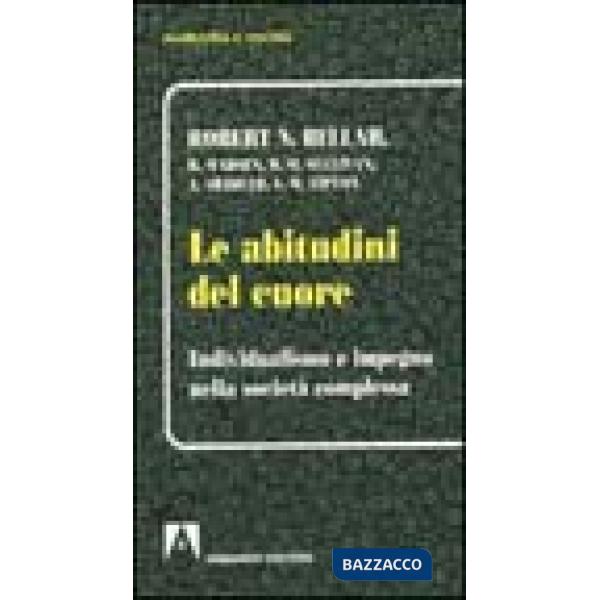 Abitudini del cuore. Individualismo e impegno nella società complessa (Le)