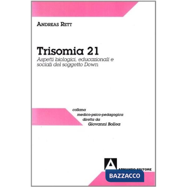 Trisomia 21. Aspetti biologici, educazionali e sociali del soggetto Down