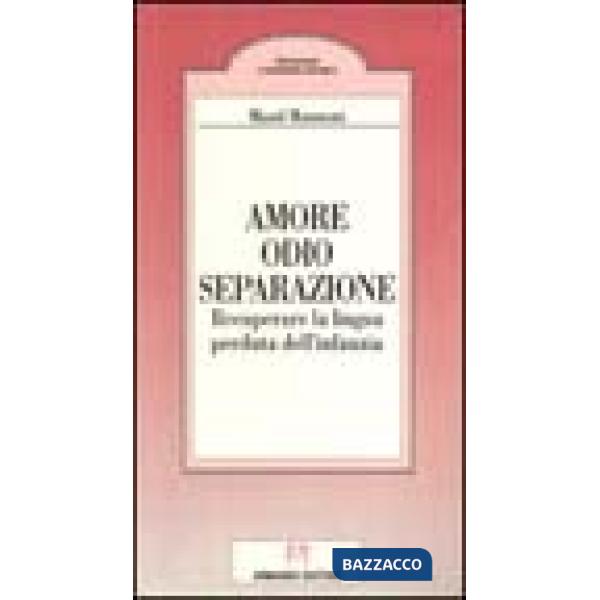 Amore, odio, separazione. Recuperare la lingua perduta dell'infanzia
