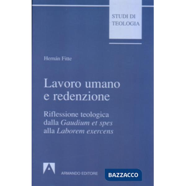 Lavoro umano e redenzione. Riflessione teologica dalla «Gaudium et spes» alla «Laborem exercens»