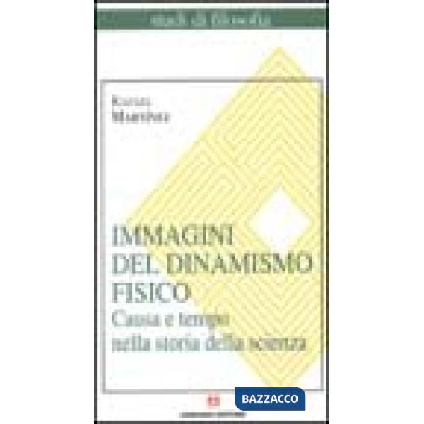 Immagini del dinamismo fisico. Causa e tempo nella storia della scienza