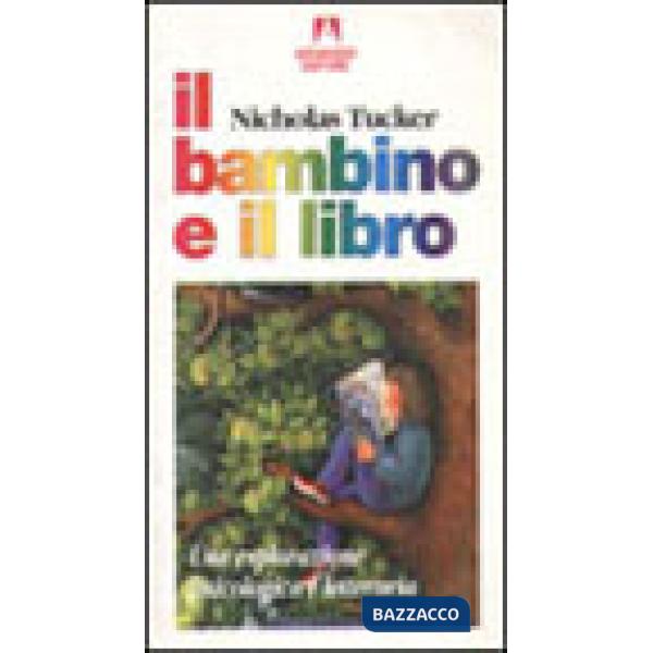 Bambino e il libro. Una esplorazione psicologica e letteraria (Il)