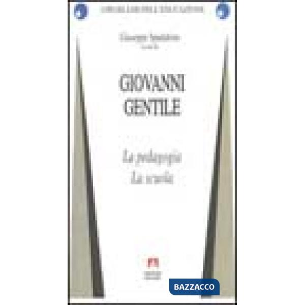 Giovanni Gentile. La pedagogia. La scuola