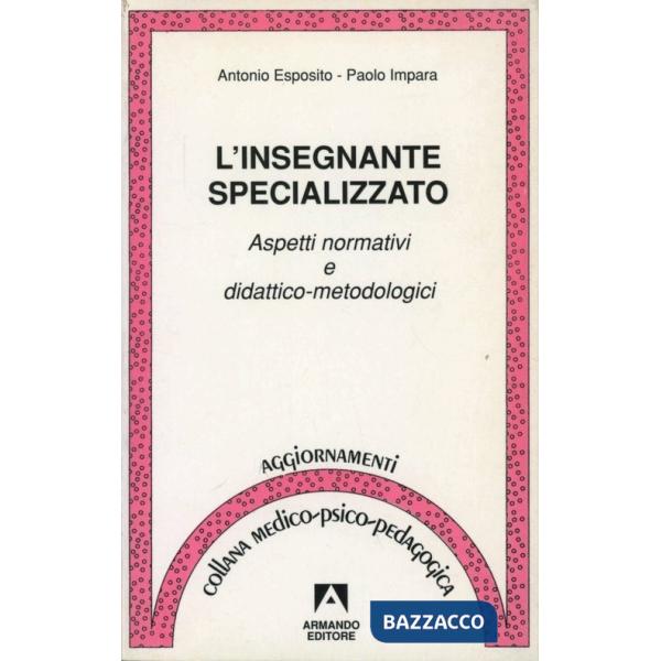 Insegnante specializzato. Aspetti normativi e didattico-metodologici (L')