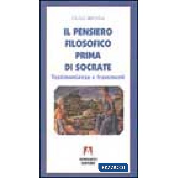 Pensiero filosofico prima di Socrate. Testimonianze e frammenti (Il)