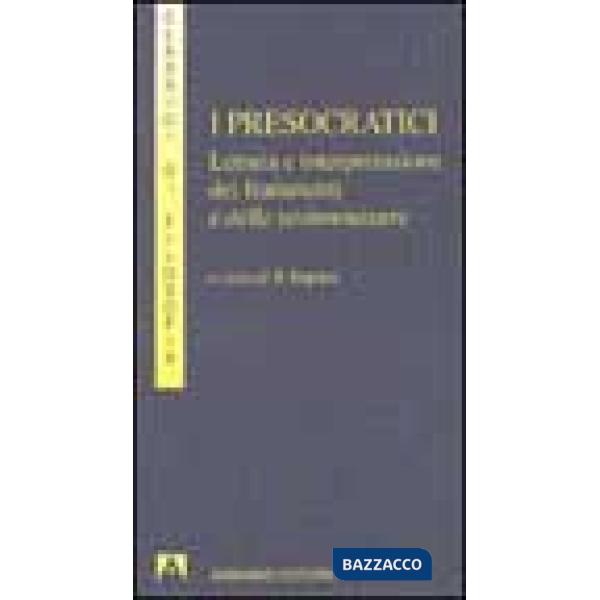 Presocratici. Lettura e interpretazione dei frammenti e delle testimonianze (I)