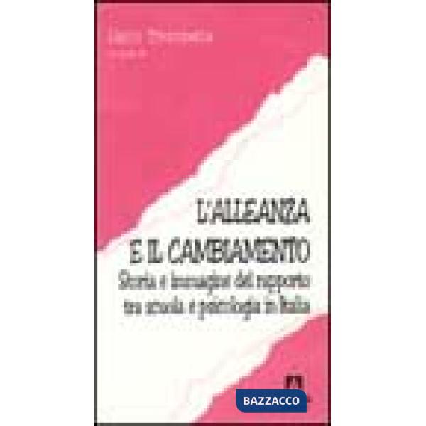 Alleanza e il cambiamento. Storia e immagine del rapporto tra scuola e psicologia in Italia (L')