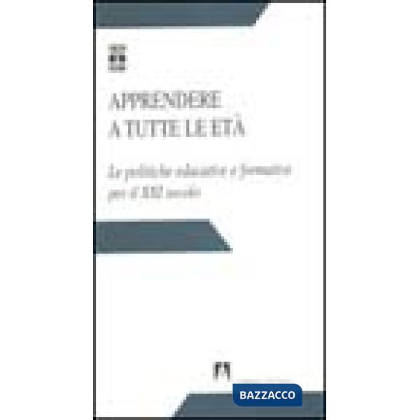 Apprendere a tutte le età. Le politiche educative e formative per il XXI secolo