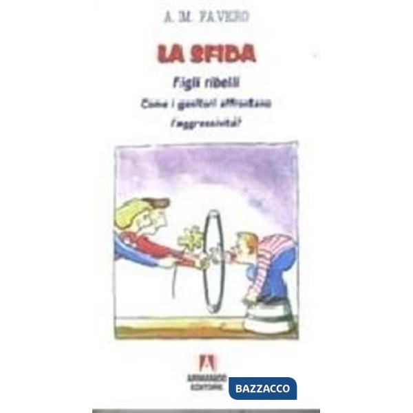 Sfida. Figli ribelli. Come i genitori affrontano i figli? (La)