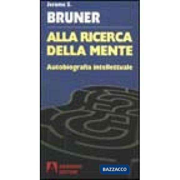 Alla ricerca della mente. Autobiografia intellettuale