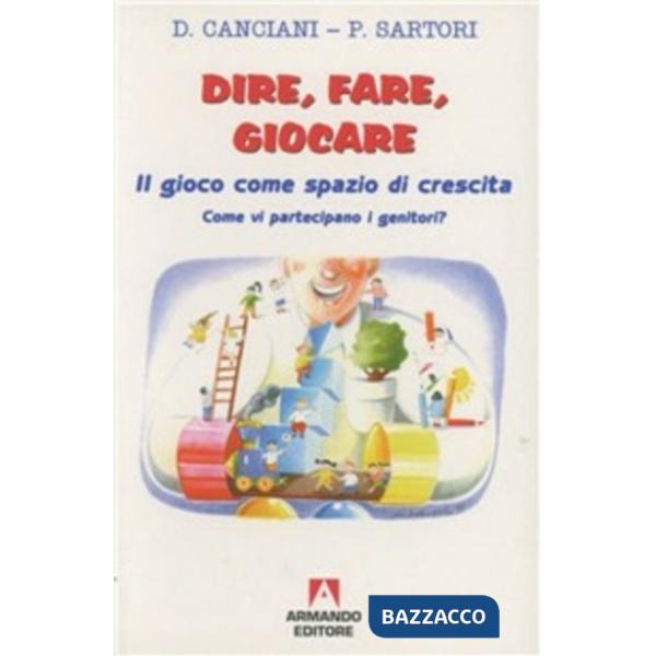 Dire, fare, giocare. Il gioco come spazio di crescita. Come vi partecipano i genitori?