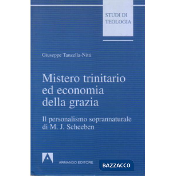 Mistero trinitario ed economia della grazia. Il personalismo soprannaturale di M. J. Scheeben