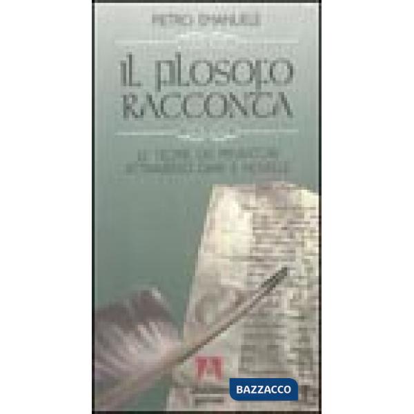 Filosofo racconta. Le teorie dei pensatori attraverso diari e novelle (Il)