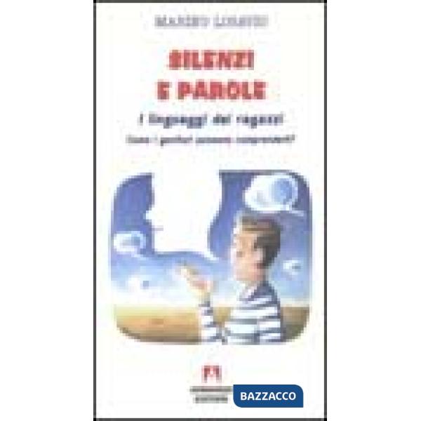 Silenzi e parole. I linguaggi dei ragazzi. Come i genitori possono comprenderli?