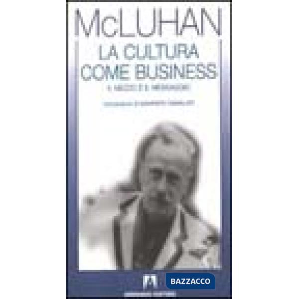 Cultura come business. Il mezzo è il messaggio (La)