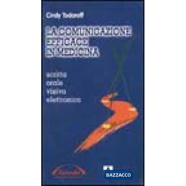 Comunicazione efficace in medicina. Scritta. Orale. Visiva. Elettronica (La)