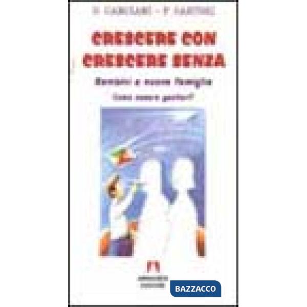 Crescere con crescere senza. Bambini e nuove famiglie. Come essere genitori?