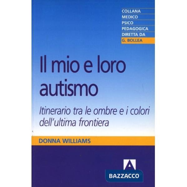 Mio e loro autismo. Itinerario tra le ombre e i colori dell'ultima frontiera (Il)