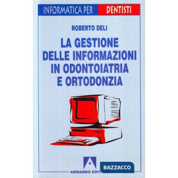 Gestione delle informazioni in odontoiatria e ortodonzia (La)