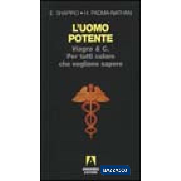 Uomo potente. Viagra & C. Per tutti coloro che vogliono sapere (L')
