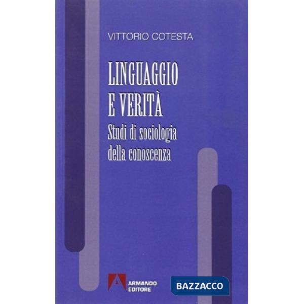 Linguaggio e verità. Studi di sociologia della conoscenza