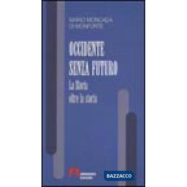 Occidente senza futuro. La storia oltre la storia