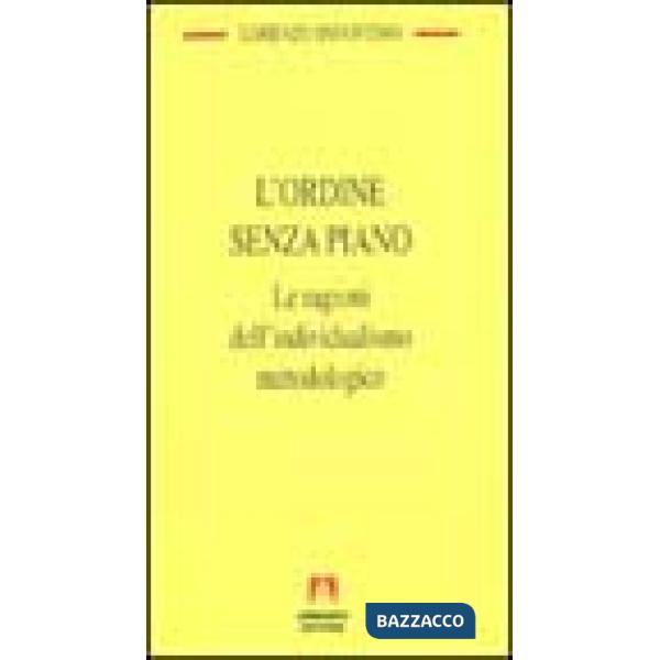 Ordine senza piano. Le ragioni dell'individualismo metodologico (L')