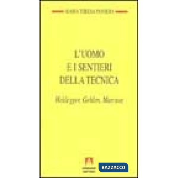 Uomo e i sentieri della tecnica. Heidegger, Gehlen, Marcuse (L')