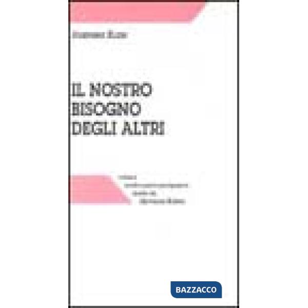 Nostro bisogno degli altri e le sue radici nell'infanzia (Il)