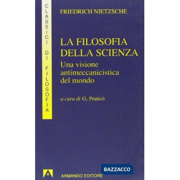 Filosofia della scienza. Una visione antimeccanicistica del mondo (La)